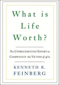 What Is Life Worth?: The Unprecedented Effort to Compensate the Victims of 9/11