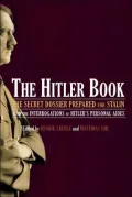 The Hitler Book: The Secret Dossier Prepared for Stalin from the Interrogations of Otto Guensche and Heinz Linge, Hitler's Closest Pers