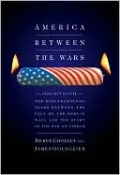 America Between the Wars: From 11/9 to 9/11: The Misunderstood Years Between the Fall of the Berlin Wall and the Start of the War on Terror