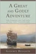 Great and Godly Adventure: The Pilgrims and the Myth of the First Thanksgiving