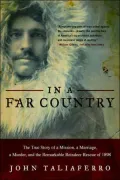 In a Far Country: The True Story of a Mission, a Marriage, a Murder, and the Remarkable Reindeer Rescue of 1898