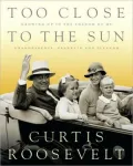 Too Close to the Sun: Growing Up in the Shadow of my Grandparents, Franklin and Eleanor