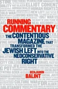 Running Commentary: The Contentious Magazine That Transformed the Jewish Left into the Neoconservative Right