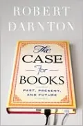 The Case for Books: Past, Present, and Future