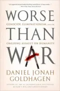 Worse Than War: Genocide, Eliminationism, and the Ongoing Assault on Humanity