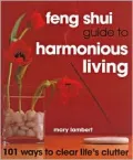 Feng Shui Guide to Harmonious Living: 101 Ways to Clear Life's Clutter