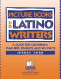 Picture Books by Latino Writers: A Guide for Librarians, Teachers, Parents and Students