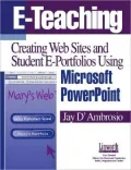 E-Teaching: Creating Web Sites and Student Web Portfolios Using Microsoft PowerPoint