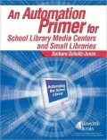 An Automation Primer for School Library Media Centers and Small Libraries