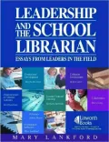 Leadership and the School Librarian: Essays from Leaders in the Field