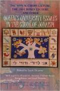 The 2001 Mathers Lecture, the 2001 Rosen Lecture, and Other Queen's University Essays in the Study of Judaism