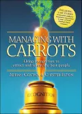 Managing with Carrots: Using Recognition to Attract and Retain the Best People