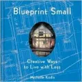 Blueprint Small: Creative Ways to Live with Less