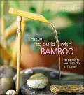 How to Build with Bamboo: 19 Projects You Can do at Home