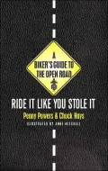 Biker's Guide to the Open Road, A: Ride It Like You Stole It
