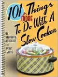 101 More Things to do with a Slow Cooker