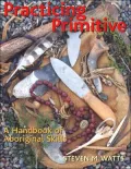 Practicing Primitive: A Handbook of Aboriginal Skills
