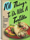 101 Things to Do with a Tortilla