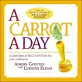 Carrot A Day, A: A Daily Dose of Recognition for Your Employees