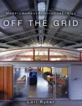 Off The Grid: Modern Homes + Alternative Energy