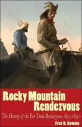 Rocky Mountain Rendezvous: The History of the Fur Trade Rendezvous 1825-1840