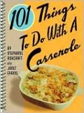 101 Things to Do with a Casserole