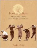 The Book of Golfers: A Biographical History of the Royal and Ancient Game