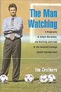 Man Watching A Biography of Anson Dorrance, the Unlikely Architect of the Greatest College S...