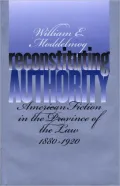 Reconstituting Authority: American Fiction in the Province of the Law, 1880-1920