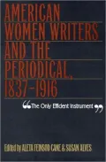 The Only Efficient Instrument: American Women Writers & The Periodical