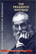 The Pragmatic Whitman: Reimaining American Democracy