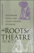 Roots of Theatre: Rethinking Ritual and Other Theories of Origin