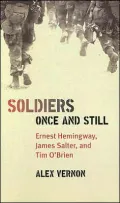 Soldiers Once and Still: Ernest Hemingway, James Salter, and Tim O'Brien