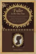 Fuller in Her Own Time: A Biographical Chronicle of Her Life, Drawn from Recollections, Interviews, and Memoirs by Family, Friends, and Associates