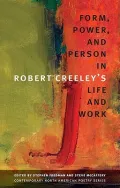 Form, Power, and Person in Robert Creeley’s Life and Work
