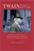 Twain in His Own Time: A Biographical Chronicle of His Life, Drawn from Recollections, Interviews, and Memoirs by Family, Friends, and Associates