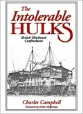 The Intolerable Hulks: British Shipboard Confinement 1776-1857