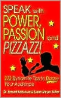 Speak with Power, Passion and Pizzazz!: 222 Dynamite Tips to Dazzle Your Audience