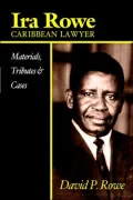 Ira Rowe, Caribbean Lawyer: Materials, Tributes and Cases