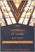 Conviction of Things Not Seen: Worship and Ministry in the 21st Century