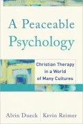 Peaceable Psychology, A: Christian Therapy in a World of Many Cultures
