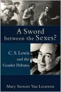 Sword Between the Sexes?: C. S. Lewis and the Gender Debates