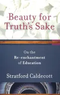 Beauty for Truth's Sake: On the Re-enchantment of Education
