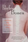 Perfect Bones : A Six-Point Plan for Healthy Bones