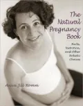 Natural Pregnancy Book: Herbs, Nutrition and Other Holistic Choices