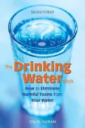 The Drinking Water Book : How to Eliminate the Most Harmful Toxins from Your Water