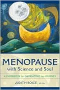 Menopause with Science and Soul: A Guidebook for Navigating the Journey