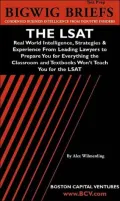 The LSAT: Real World Intelligence, Strategies and Experience from Leading Lawyers to Prepare You for Everything the Classroom and Textbooks Won't Teach You for the LSAT