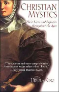 Christian Mystics: Their Lives and Legacies Throughout the Ages
