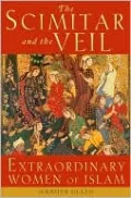 The Scimitar and the Veil: Extraordinary Women of Islam